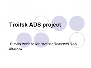 Troitsk ADS project Russia Institute for Nuclear Research