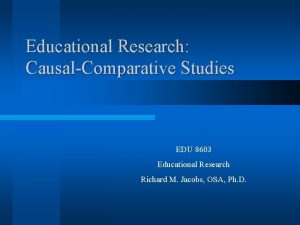 Educational Research CausalComparative Studies EDU 8603 Educational Research