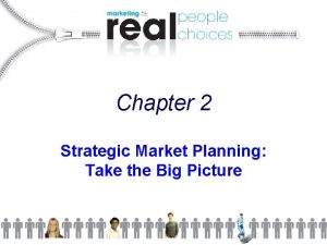 Chapter 2 Strategic Market Planning Take the Big