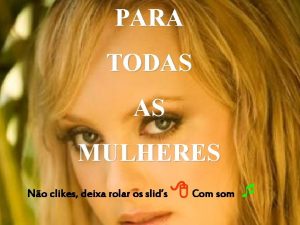 PARA TODAS AS MULHERES No clikes deixa rolar