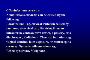 CNoninfectious cervicitis can be caused by the following
