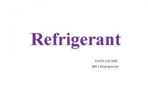 Refrigerant Prof R S KOLHE ME Heat power