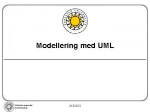 Modellering med UML Karlstads universitet Datavetenskap 2152022 Varfr