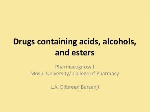 Drugs containing acids alcohols and esters Pharmacognosy I