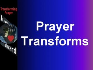 Prayer Transforms After they were released they went