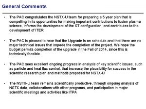 General Comments The PAC congratulates the NSTXU team