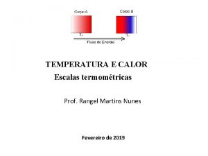 TEMPERATURA E CALOR Escalas termomtricas Prof Rangel Martins