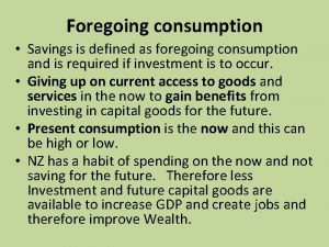Foregoing consumption Savings is defined as foregoing consumption