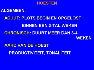 HOESTEN ALGEMEEN ACUUT PLOTS BEGIN EN OPGELOST BINNEN