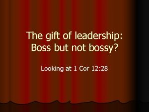 The gift of leadership Boss but not bossy