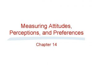 Measuring Attitudes Perceptions and Preferences Chapter 14 Methods
