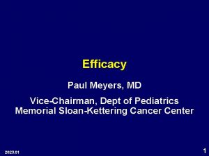 Efficacy Paul Meyers MD ViceChairman Dept of Pediatrics