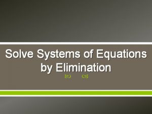 Solve Systems of Equations by Elimination Solve by