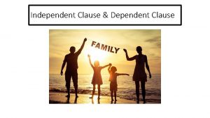 Independent Clause Dependent Clause TODAYS AGENDA Today you