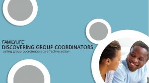 DISCOVERING GROUP COORDINATORS calling group coordinators to effective