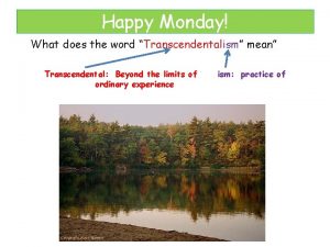 Happy Monday What does the word Transcendentalism mean