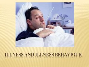 ILLNESS AND ILLNESS BEHAVIOUR INTRODUCTION Illness An illness