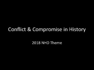 Conflict Compromise in History 2018 NHD Theme Conflict