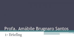 Profa Ambile Brugnaro Santos 1 Briefing Briefing de