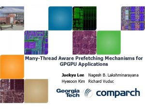 ManyThread Aware Prefetching Mechanisms for GPGPU Applications Jaekyu
