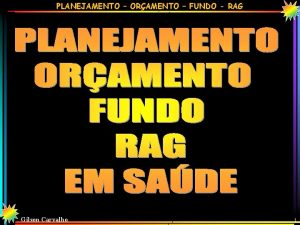 PLANEJAMENTO ORAMENTO FUNDO RAG Gilson Carvalho 1 PLANEJAMENTO