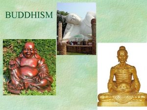 BUDDHISM BUDDHISM Siddhartha Gautama l l born in