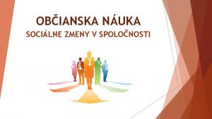 OBIANSKA NUKA SOCILNE ZMENY V SPOLONOSTI SOCILNE ZMENY