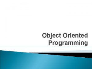 Object Oriented Programming Topics to be covered today