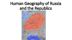 Human Geography of Russia and the Republics Russias