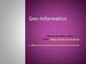 Geoinformatics Muhammad Nadeem Akhtar E Mail nadeem akhterce