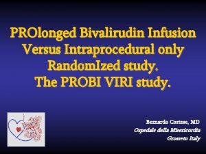 PROlonged Bivalirudin Infusion Versus Intraprocedural only Random Ized