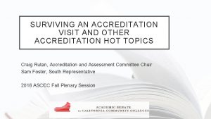 SURVIVING AN ACCREDITATION VISIT AND OTHER ACCREDITATION HOT