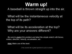 Warm up A baseball is thrown straight up