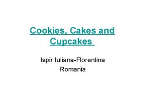 Cookies Cakes and Cupcakes Ispir IulianaFlorentina Romania In