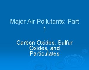 Major Air Pollutants Part 1 Carbon Oxides Sulfur