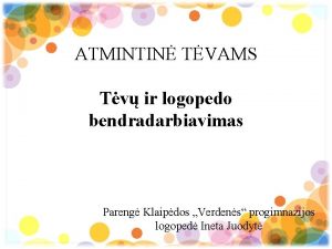 ATMINTIN TVAMS Tv ir logopedo bendradarbiavimas Pareng Klaipdos