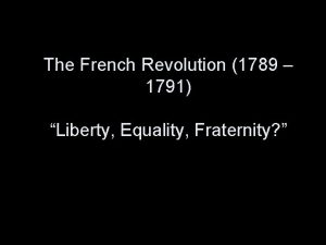 The French Revolution 1789 1791 Liberty Equality Fraternity
