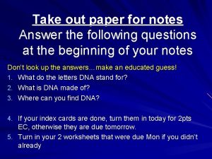 Take out paper for notes Answer the following