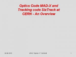 Optics Code MADX and Tracking code Six Track