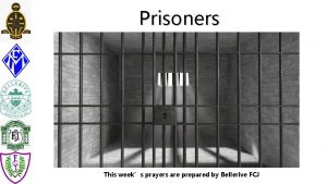 Prisoners This weeks prayers are prepared by Bellerive