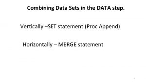 Combining Data Sets in the DATA step Vertically