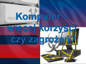 Komputer wicej korzyci czy zagroe Korzyci jakie czerpiemy