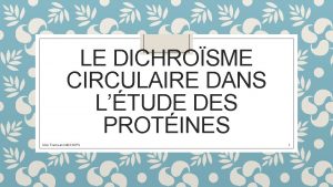 LE DICHROSME CIRCULAIRE DANS LTUDE DES PROTINES Idris