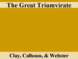 The Great Triumvirate Clay Calhoun Webster Henry Clay