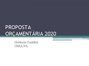 PROPOSTA ORAMENTRIA 2020 Gerncia Contbil CREAPA Oramento 2020