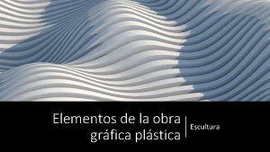 Elementos de la obra grfica plstica Escultura Qu