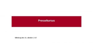 Pressekursus Silkeborg den 11 oktober 2017 Velkommen I