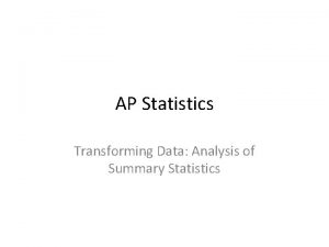 AP Statistics Transforming Data Analysis of Summary Statistics