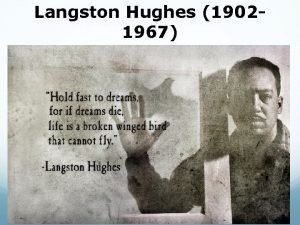Langston Hughes 19021967 Background Hughes was born in