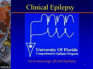 Clinical Epilepsy www neurology ufl eduEpilepsy 1 Stephan